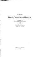 Cover of: Dutch classicist architecture: a survey of Dutch architecture, gardens, and Anglo-Dutch architectural relations from 1625 to 1700