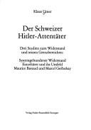 Cover of: Der schweizer Hitler-Attentäter: drei Studien zum Widerstand und seinen Grenzbereichen : systemgebundener Widerstand, Einzeltäter und ihr Umfeld, Maurice Bavaud und Marcel Gerbohay