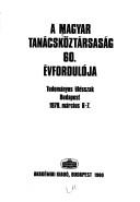 Cover of: A Magyar Tanácsköztársaság 60. évfordulója: tudományos ülésszak, Budapest, 1979. március 6-7