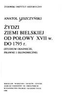 Cover of: Żydzi ziemi bielskiej od połowy XVII w. do 1795 r.: studium osadnicze, prawne i ekonomiczne