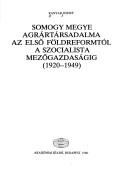 Cover of: Somogy megye agrártársadalma az első földreformtól a szocialista mezősgazdaságig, 1920-1949