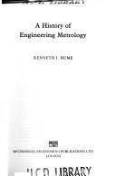Cover of: A history of engineering metrology by K. J. Hume