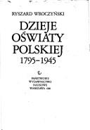 Cover of: Dzieje oświaty polskiej 1795-1945 by Ryszard Wroczyński