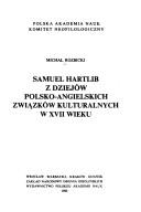 Samuel Hartlib, z dziejów polsko-angielskich związków kulturalnych w XVII wieku by Michał Rozbicki