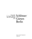 Cover of: Schlösser Gärten Berlin: Festschrift für Martin Sperlich zum 60. Geburtstag 1979