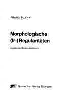Cover of: Morphologische (Ir-)Regularitäten: Aspekte der Wortstrukturtheorie