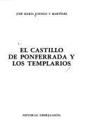 El castillo de Ponferrada y los Templarios by José María Luengo y Martínez