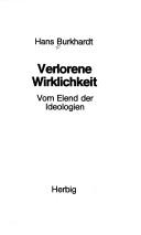 Cover of: Verlorene Wirklichkeit: vom Elend der Ideologien