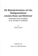 Cover of: Die Binnenkolonisation auf den Heidegemeinheiten zwischen Hunte und Mittelweser: (Grafschaften Hoya und Diepholz) im 18. und frühen 19. Jahrhundert