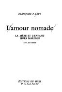 Cover of: L' amour nomade: la mère et l'enfant hors mariage, XVIe-XXe siècle