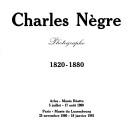 Cover of: Charles Nègre, photographe, 1820-1880: [exposition], Arles, Musée Réattu, 5 juillet-17 août 1980 ; Paris, Musée du Luxembourg, 25 novembre 1980-19 janvier 1981 : [catalogue