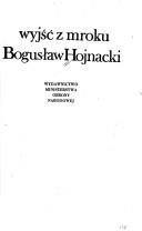 Wyjść z mroku by Bogusław Hojnacki