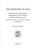 Cover of: The Condition of man: proceedings of an international symposium held September 8-10, 1978 in Göteborg to celebrate the 200th anniversary of the Royal Society of Arts and Sciences of Göteborg