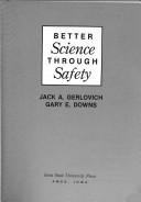 Cover of: Better science through safety by Jack A. Gerlovich