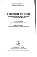 Cover of: Furnishing the mind: a comparative study of cognitive development in Central Australian Aborigines