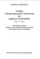 Cover of: Anfänge und gattungstypische Ausformung der englischen Strassenballade 1550-1650 by Natascha Würzbach