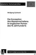 Cover of: Die Konzeption des Massenverhaltens im englischen Roman des 19. Jahrhunderts by Wolfgang Guthardt
