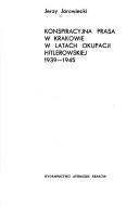 Cover of: Konspiracyjna prasa w Krakowie w latach okupacji hitlerowskiej 1939-1945 by Jerzy Jarowiecki