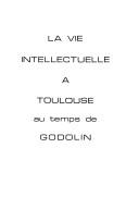 La Vie intellectuelle à Toulouse au temps de Godolin by Bibliothèque municipale de Toulouse