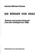 Cover of: Bürger von Graz: örtliche und soziale Herkunft : (von den Anfängen bis 1500)