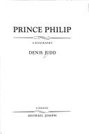 Cover of: Prince Philip by Denis Judd, Denis Judd