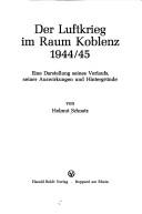 Cover of: Der Luftkrieg im Raum Koblenz 1944/45: eine Darstellung seines Verlaufs, seiner Auswirkungen und Hintergründe