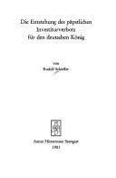 Cover of: Die Entstehung des päpstlichen Investiturverbots für den deutschen König by Rudolf Schieffer