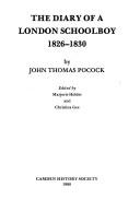 The diary of a London schoolboy, 1826-1830 by John Thomas Pocock