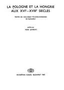 Cover of: La Pologne et la Hongrie aux XVIe-XVIIIe siècles: textes du colloque polono-hongrois de Budapest, [15-16 octobre 1976]