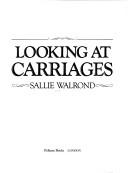 Cover of: Looking at carriages by Sallie Walrond