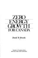 Cover of: Zero energy growth for Canada: necessity and opportunity/ by David B. Brooks. by Energy, Mines and Resources Canada. Office of Energy Conservation.