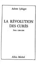 Cover of: La révolution des curés: Paris 1588-1594