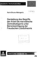Cover of: Darstellung des Begriffs der Arbeit als marxistische Zentralkategorie unter Berücksichtigung der Freudschen Libidotheorie