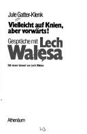 Cover of: Vielleicht auf Knien, aber vorwärts!: Gespräche mit Lech Wałęsa