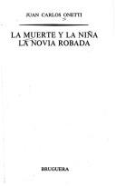 Cover of: La muerte y la niña ; La novia robada by Juan Carlos Onetti