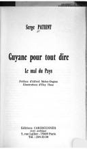 Cover of: Guyane pour tout dire ; Le mal du pays by Serge Patient