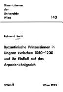 Cover of: Byzantinische Prinzessinnen in Ungarn zwischen 1050-1200 und ihr Einfluss auf das Arpadenkönigreich