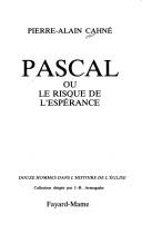 Pascal, ou, Le risque de l'espérance by Pierre Alain Cahné