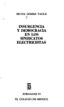 Cover of: Insurgencia y democracia en los sindicatos electricistas