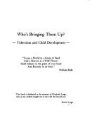 Cover of: Who's bringing them up?: television and child development