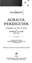 Cover of: Agricol Perdiguier: compagnon du Tour de France et représentant du peuple, 1805-1875 : avec des lettres choisies d'Agricol Perdiguier, de sa femme Lise et de George Sand