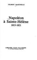 Cover of: Napoléon à Sainte-Hélène, 1815-1821 by Gilbert Martineau