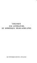 Colloque sur littérature et esthétique négro-africaines by Colloque sur littérature et esthétique négro-africaines (1974 Abidjan, Côte d'Ivoire)