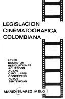 Cover of: Legislación cinematográfica colombiana: leyes, decretos, resoluciones, acuerdos, actas, cirulares, conceptos, autos, sentencias