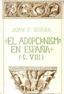 El adopcionismo en España, siglo VIII by Juan Francisco Rivera Recio