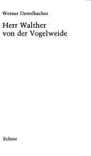 Cover of: Herr Walther von der Vogelweide by Werner Dettelbacher