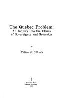 Cover of: The Quebec problem: an inquiry into the ethics of sovereignty and secession