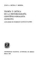 Cover of: Teoría y crítica de la historiografía científico-idealista alemana (Guillermo de Humboldt-Leopoldo Ranke) by Juan Antonio Ortega y Medina