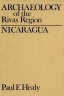 Archaeology of the Rivas region, Nicaragua by Healy, Paul F.