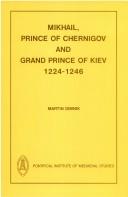 Cover of: Mikhail, Prince of Chernigov and Grand Prince of Kiev, 1224-1246 by Martin Dimnik